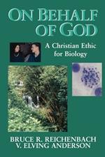 On Behalf of God: A Christian Ethic for Biology