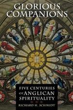 Glorious Companions: Five Centuries of Anglican Spirituality