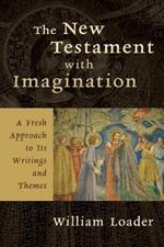 New Testament with Imagination: A Fresh Approach to its Writings and Themes