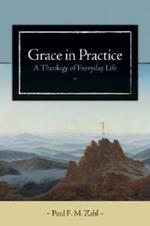 Grace in Practice: A Theology of Everyday Life