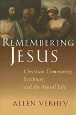 Remembering Jesus: Christian Community, Scripture, and the Moral Life