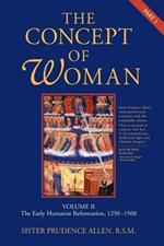 The Concept of Woman: The Early Humanist Reformation, 1250-1500