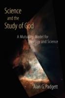 Science and the Study of God: A Mutuality Model for Theology and Science