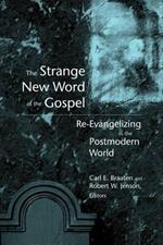Strange New Word of the Gospel: RE-Evangelizing in the Postmodern World