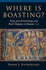 Where is Boasting?: Early Jewish Soteriology and Paul's Response in Romans 1-5