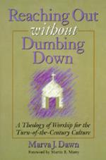 Reaching out without Dumbing Down: A Theology of Worship for the Turn-of-the-Century Culture