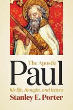 Apostle Paul: His Life, Thought, and Letters