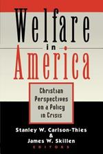 Welfare in America: Christian Perspectives on a Policy in Crisis