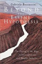 Beyond the Essene Hypothesis: The Parting of the Ways Between Qumran and Enochic Judaism