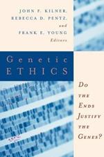 The Center for Bioethics and Human Dignity Presents Genetic Ethics: Do the Ends Justify the Genes?