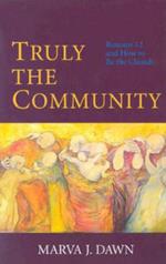 Truly the Community: Romans 12 and How to be the Church