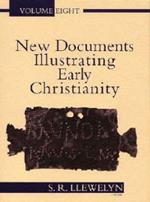 New Documents Illustrating Early Christianity: A Review of the Greek Inscriptions and Papyri Published 1984-85