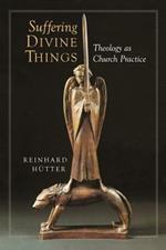 Suffering Divine Things: Theology as Church Practice