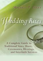 Wedding Rites: A Complete Guide to Traditional Vows, Music, Ceremonies, Blessings, and Interfaith Services