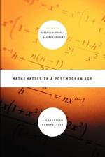 Mathematics in Postmodern Age: A Christian Perspective