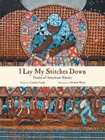 I Lay My Stitches Down: Poems of American Slavery