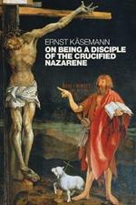 On Being a Disciple of the Crucified Nazarene: Unpublished Lectures and Sermons