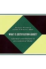 What is Justification About?: Reformed Contributions to an Ecumenical Theme
