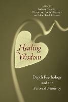 Healing Wisdom: Depth Psychology and the Pastoral Ministry