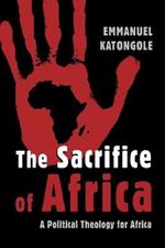 Sacrifice of Africa: A Political Theology for Africa