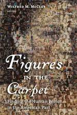 Figures in the Carpet: Finding the Human Person in the American Past