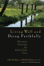 Living Well and Dying Faithfully: Christian Practices for End-of-Life Care