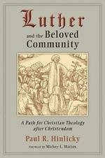 Luther and the Beloved Community: A Path for Christian Theology and Christendom