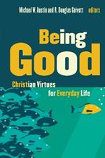 Being Good: Christian Virtues for Everyday Life