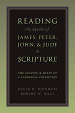 Reading the Epistles of James, Peter, John and Jude as Scripture: The Shaping and Shape of a Canonical Collection