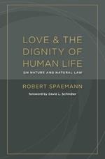 Love and the Dignity of Human Life: On Nature and Natural Law