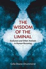 Wisdom of the Liminal: Evolution and Other Animals in Human Becoming
