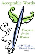 Acceptable Words: Prayers for the Writer