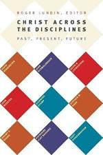 Christ Across the Disciplines: Past, Present, Future