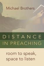 Distance in Preaching: Room to Speak, Space to Listen