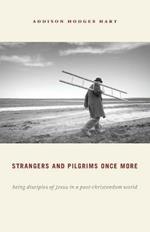 Strangers and Pilgrims Once More: Being Disciples of Jesus in a Post-Christendom World