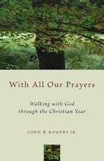 With All Our Prayers: Walking with God through the Christian Year