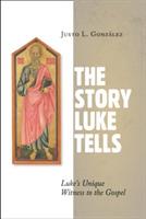 Story Luke Tells: Luke's Unique Witness to the Gospel