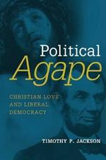 Political Agape: Christian Love and Liberal Democracy