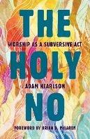 Holy No: Worship as a Subversive Act