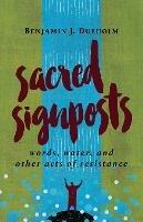 Sacred Signposts: Words, Water, and Other Acts of Resistance