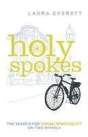 Holy Spokes: The Search for Urban Spirituality on Two Wheels
