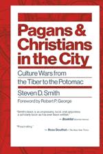 Pagans and Christians in the City: Culture Wars from the Tiber to the Potomac