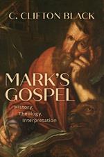 Mark's Gospel: History, Theology, Interpretation