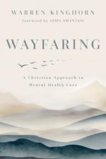 Wayfaring: A Christian Approach to Mental Health Care
