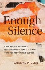 Enough Silence: Creating Sacred Space for Survivors of Sexual Assault Through Restorative Justice