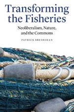 Transforming the Fisheries: Neoliberalism, Nature, and the Commons