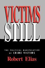 Victims Still: The Political Manipulation of Crime Victims