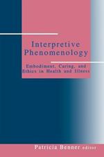 Interpretive Phenomenology: Embodiment, Caring, and Ethics in Health and Illness