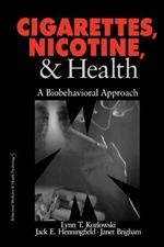 Cigarettes, Nicotine, and Health: A Biobehavioral Approach