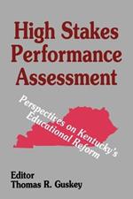 High Stakes Performance Assessment: Perspectives on Kentucky's Educational Reform